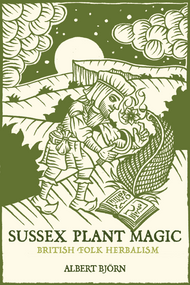 Sussex Plant Magic (British Folk Herbalism) by Albert Björn Shiell, 9781968185596