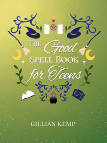 The Good Spell Book for Teens by Gillian Kemp, 9781968185756