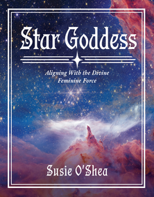 Star Goddess (Aligning with the Divine Feminine Force) by Susie O'Shea, 9781968185770
