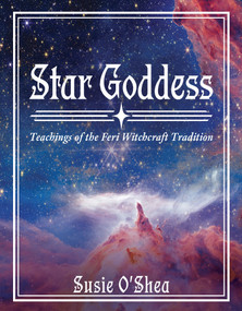 Star Goddess (Teachings of the Feri Witchcraft Tradition) by Susie O'Shea, 9781968185770