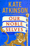 Our Noble Selves (A Novel) by Kate Atkinson, 9780385551168