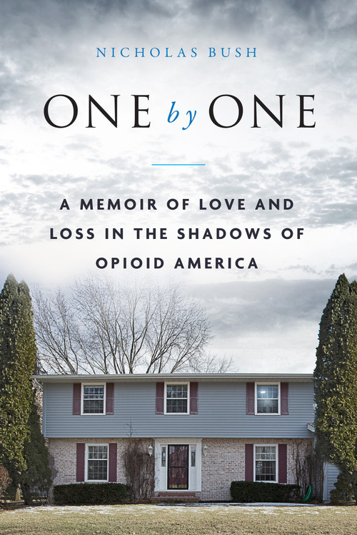 One by One (A Memoir of Love and Loss in the Shadows of Opioid America) by Nicholas Bush, 9781948062947