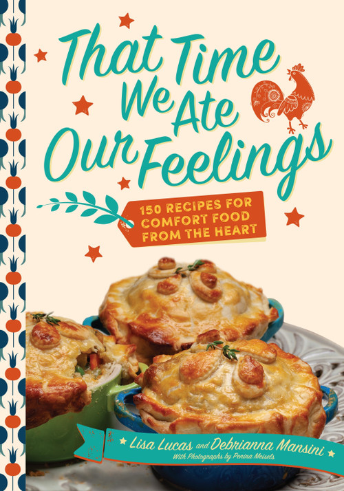 That Time We Ate Our Feelings (150 Recipes for Comfort Food From the Heart: From the Creators of the Corona Kitchen) by Debrianna Mansini, Lisa Lucas, Penina Meisels, 9781948062862