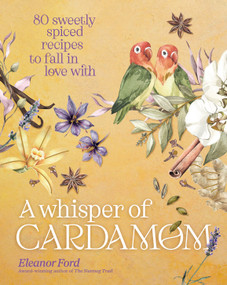 A Whisper of Cardamom (80 Sweetly Spiced Recipes to Fall In Love With) by Eleanor Ford, 9781954641327