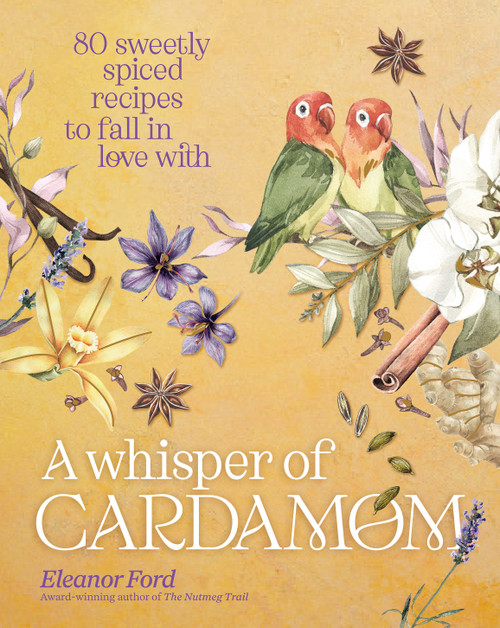 A Whisper of Cardamom (80 Sweetly Spiced Recipes to Fall In Love With) by Eleanor Ford, 9781954641327