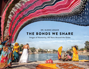 The Bonds We Share (Images of Humanity, 40 Years Around the Globe) by Glenn Losack, Robi Ludwig, 9781948062411