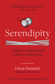 Serendipity (A History of Accidental Culinary Discoveries) by Oscar Farinetti, Barbara McGilvray, 9781954641846