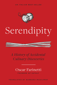 Serendipity (A History of Accidental Culinary Discoveries) - 9781954641181 by Oscar Farinetti, Barbara McGilvray, 9781954641181