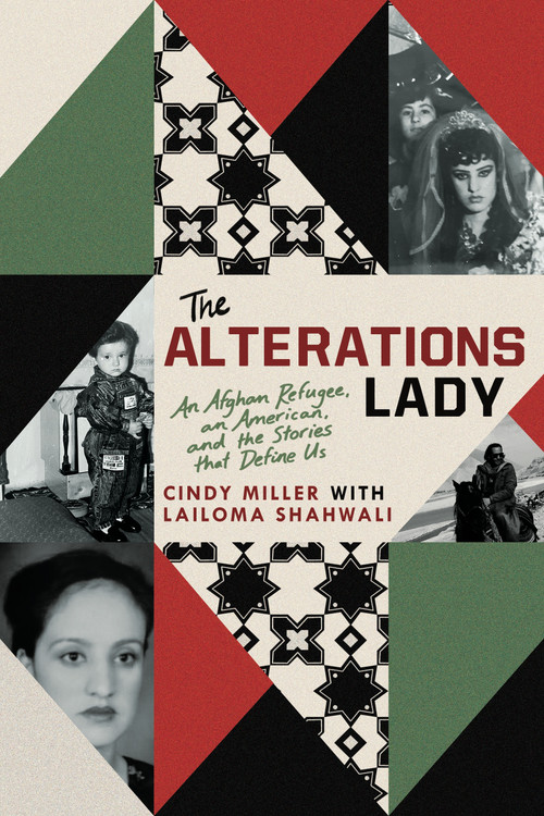 The Alterations Lady (An Afghan Refugee, an American, and the Stories that Define Us) by Cindy Miller, Lailoma Shahwali, 9781954641303
