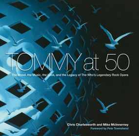 Tommy at 50 (The Mood, the Music, the Look, and the Legacy of The Who's Legendary Rock Opera) by Chris Charlesworth, Mike McInnerney, Pete Townshend, 9781948062404