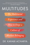 Multitudes (The Multiracial Experience and How to Forge a Culture of Absolute Belonging) by Dr. Karabi Acharya, 9781954641549