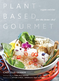 Plant-Based Gourmet (Vegan Cuisine for the Home Chef) by Susannah Gerber, Afton Cyrus, Tina Picz-Devoe, 9781948062305