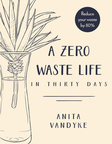 A Zero Waste Life (In Thirty Days) - 9781948062602 by Anita Vandyke, 9781948062602