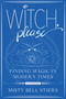 Witch, Please: A Memoir (Finding Magic in Modern Times) by Misty Bell Stiers, 9781948062923