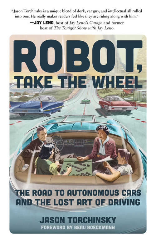 Robot, Take the Wheel (The Road to Autonomous Cars and the Lost Art of Driving) - 9781948062978 by Jason Torchinsky, Beau Boeckmann, 9781948062978