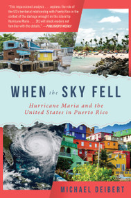 When the Sky Fell (Hurricane Maria and the United States in Puerto Rico) by Michael Deibert, 9781948062367