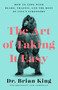 The Art of Taking It Easy (How to Cope with Bears, Traffic, and the Rest of Life's Stressors) - 9781948062466 by Brian King, 9781948062466