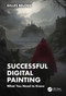 Successful Digital Painting (What You Need to Know) by Gilles Beloeil, 9781032882185