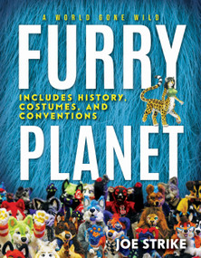 Furry Planet (A World Gone Wild: Includes History, Costumes, and Conventions) by Joe Strike, 9781954641105