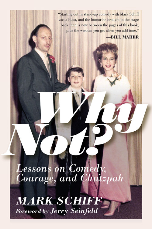 Why Not? (Lessons on Comedy, Courage, and Chutzpah) by Mark Schiff, Jerry Seinfeld, 9781954641167