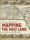 Mapping the Holy Land (An Illustrated Atlas) by Jean-Pierre Isbouts, Neal Asbury, 9781954641341