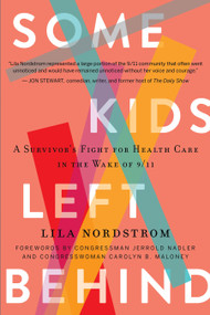 Some Kids Left Behind (A Survivor's Fight for Health Care in the Wake of 9/11) by Lila Nordstrom, Congresswoman Carolyn B. Maloney, Congressman Jerrold Nadler, 9781948062626