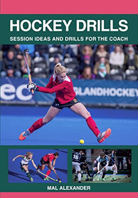 Hockey Drills (Session Ideas and Drills for the Coach) by Mal Alexander, 9781785003226