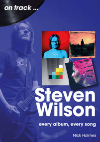 Steven Wilson (every album, every song) by Nick Holmes, 9781789523171