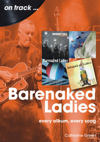 Barenaked Ladies (Every Album, Every Song) by Catherine Green, 9781789523713