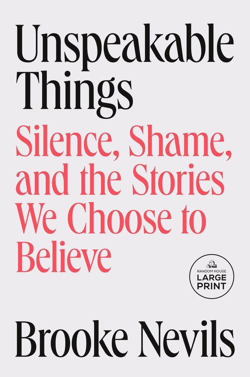 Unspeakable Things (Silence, Shame, and the Stories We Choose to Believe) - 9798217409419 by Brooke Nevils, 9798217409419