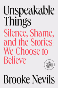 Unspeakable Things (Silence, Shame, and the Stories We Choose to Believe) - 9798217409419 by Brooke Nevils, 9798217409419