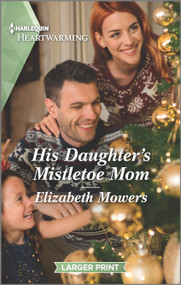 His Daughter's Mistletoe Mom (A Clean and Uplifting Romance) by Elizabeth Mowers, 9781335584694
