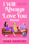 I Will Always Love You (Maybe) (An utterly captivating forced proximity) by Dana Hawkins, 9781837000654