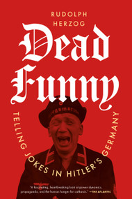 Dead Funny (Telling Jokes in Hitler's Germany) by Rudolph Herzog, Jefferson Chase, 9781685892814