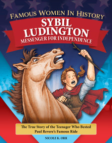 Famous Women in History: Sybil Ludington (Messenger for Independence) by Nicole Orr, 9798890941510