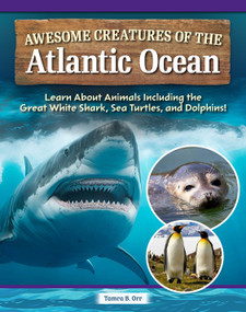 Awesome Creatures of the Atlantic Ocean (Learn About Animals Including the Great White Shark, Sea Turtles, and Dolphins!) by Tamra B. Orr, 9798890941763