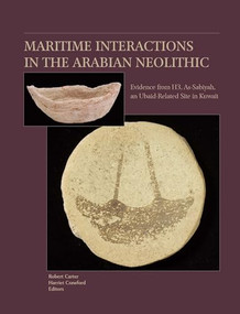 Maritime Interactions in the Arabian Neolithic (The Evidence from H3, As-Sabiyah, an Ubaid-related site in Kuwait) by Robert Carter, Harriet Crawford, 9789004163591