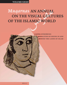 Muqarnas 32 (Gazing Otherwise: Modalities of Seeing In and Beyond the Lands of Islam) by Gülru Necipoğlu, Karen Leal, Olga Bush, Avinoam Shalem, 9789004298989