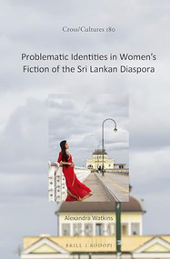 Problematic Identities in Women's Fiction of the Sri Lankan Diaspora by Alexandra Watkins, 9789004299252
