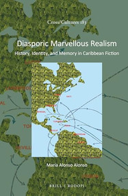 Diasporic Marvellous Realism (History, Identity, and Memory in Caribbean Fiction) by María Alonso Alonso, 9789004301085