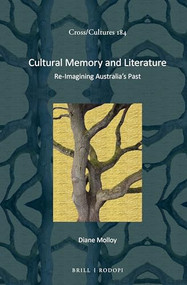 Cultural Memory and Literature (Re-Imagining Australia's Past) by Diane Molloy, 9789004304062