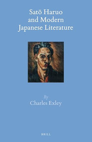 Satō Haruo and Modern Japanese Literature by Charles Exley, 9789004309418