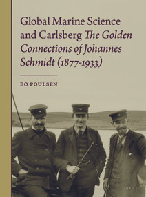 Global Marine Science and Carlsberg - The Golden Connections of Johannes Schmidt (1877-1933) by Bo Poulsen, 9789004316362