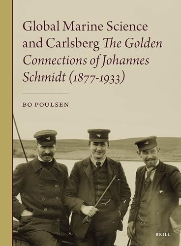 Global Marine Science and Carlsberg - The Golden Connections of Johannes Schmidt (1877-1933) by Bo Poulsen, 9789004316362