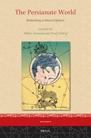 The Persianate World (Rethinking a Shared Sphere) by Abbas Amanat, Assef Ashraf, 9789004760912