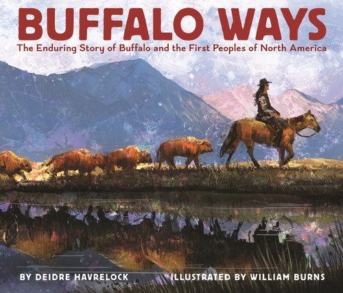 Buffalo Ways (The Enduring Story of Buffalo and the First Peoples of North America) by Deidre Havrelock, William Burns, 9780823450374