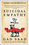 Suicidal Empathy (Dying to Be Kind) by Gad Saad, 9780063446533