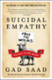 Suicidal Empathy (Dying to Be Kind) by Gad Saad, 9780063446533