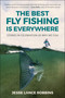The Best Fly Fishing is Everywhere (Stories in Celebration of Why We Fish) by Jesse Lance Robbins, 9781961293526