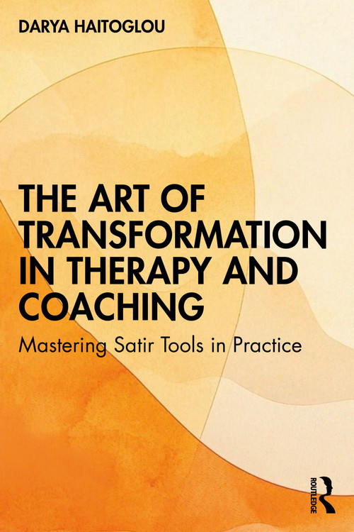 The Art of Transformation in Therapy and Coaching (Mastering Satir Tools in Practice) by Darya Haitoglou, 9781041200406